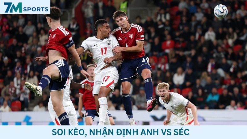 Soi kèo Anh vs Séc