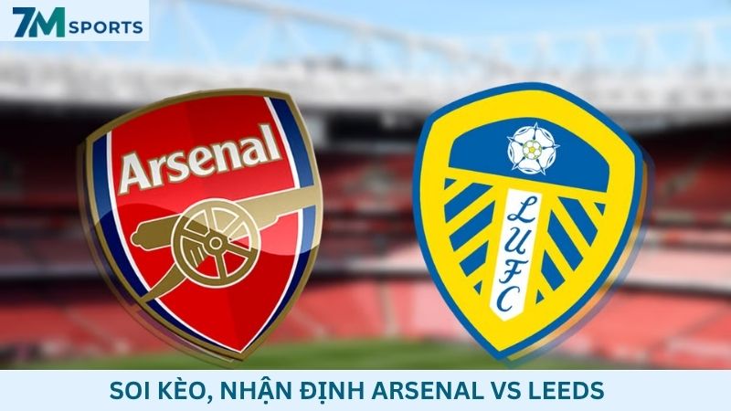 Soi kèo Arsenal vs Leeds