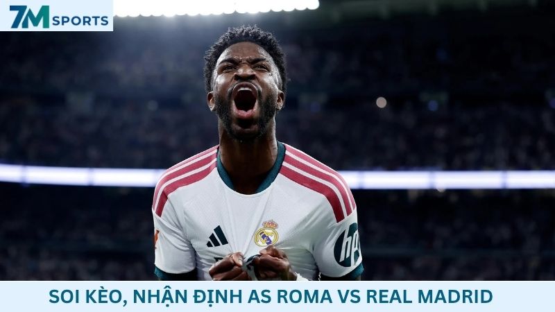 Soi kèo AS Roma vs Real Madrid