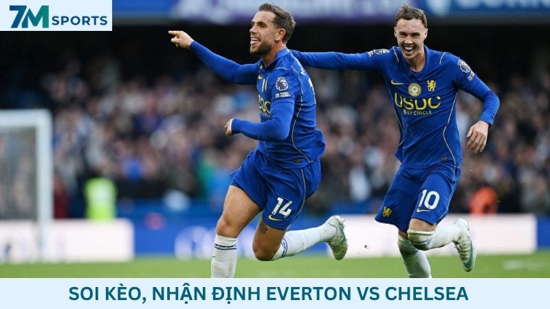 Soi kèo Everton vs Chelsea