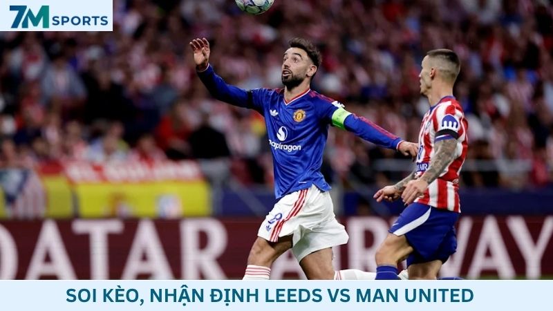 Soi kèo Leeds vs Man United