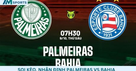 Soi kèo Palmeiras vs Bahia 07h30 ngày 09/10/2026